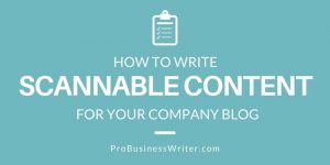 How to Write Scannable Content for Your Company Blog - ProBusinessWriter.com