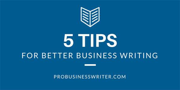 5 Tips for Better Business Writing