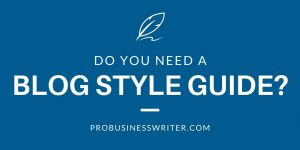 Do You Need a Blog Style Guide? - Pro Business Writer